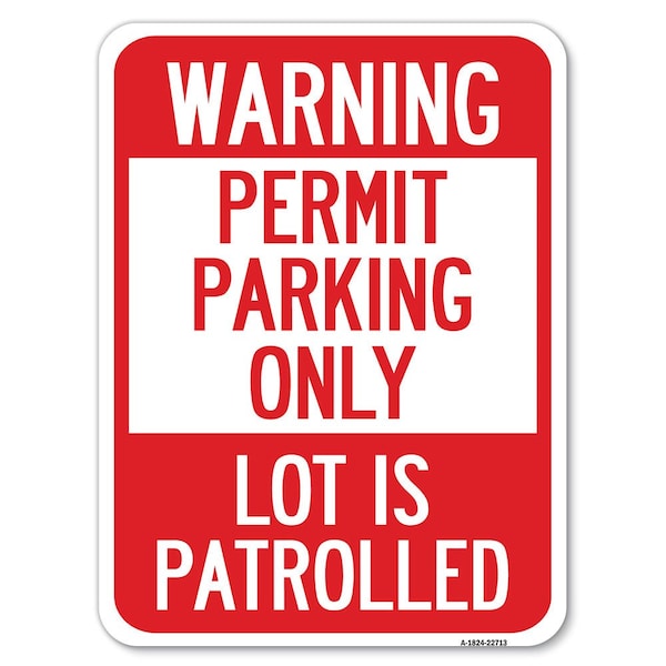Warning Permit Parking Lot Is Patrolled Heavy-Gauge Alum Rust Proof Parking, 18" x 24", A-1824-22713